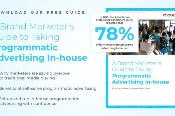 A Brand Marketers Guide To Taking Programmatic Advertising In House