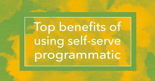 self-service programmatic advertising benefits