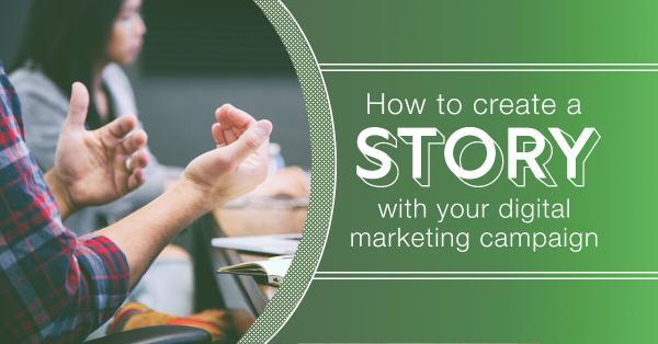 How to create a story with your digital marketing campaign